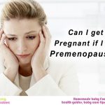 Can I get Pregnant if I am Premenopausal?