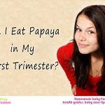 Can I eat Papaya in my First Trimester?