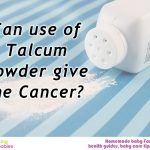 Can use of Talcum Powder give me Cancer?