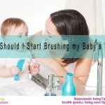 When Should I Start Brushing my Baby’s Teeth?