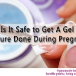 Is It Safe to Get A Gel Manicure Done During Pregnancy?