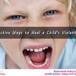 11 Effective Ways to Heal a Child’s Violent Rages