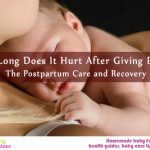 How Long Does It Hurt After Giving Birth? The Postpartum Care and Recovery