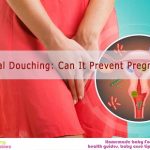Vaginal Douching: Can it prevent pregnancy?