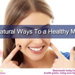 11 Natural Ways To a Healthy Mouth.