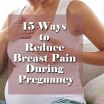 15 Ways To Reduce Breast Pain During Pregnancy