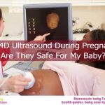 3D/4D Ultrasound During Pregnancy: Are They Safe For My Baby?