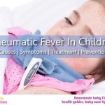 Rheumatic Fever In Children: Causes, Symptoms, Treatment And Prevention