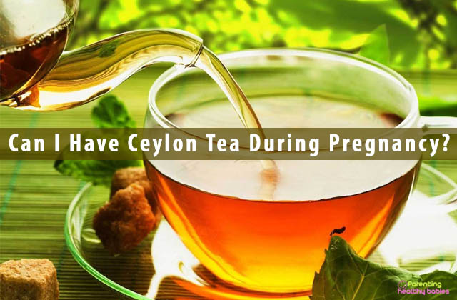 Can I Have Ceylon Tea During Pregnancy?