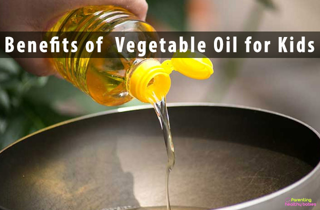 Benefits of  Vegetable Oil for Kids