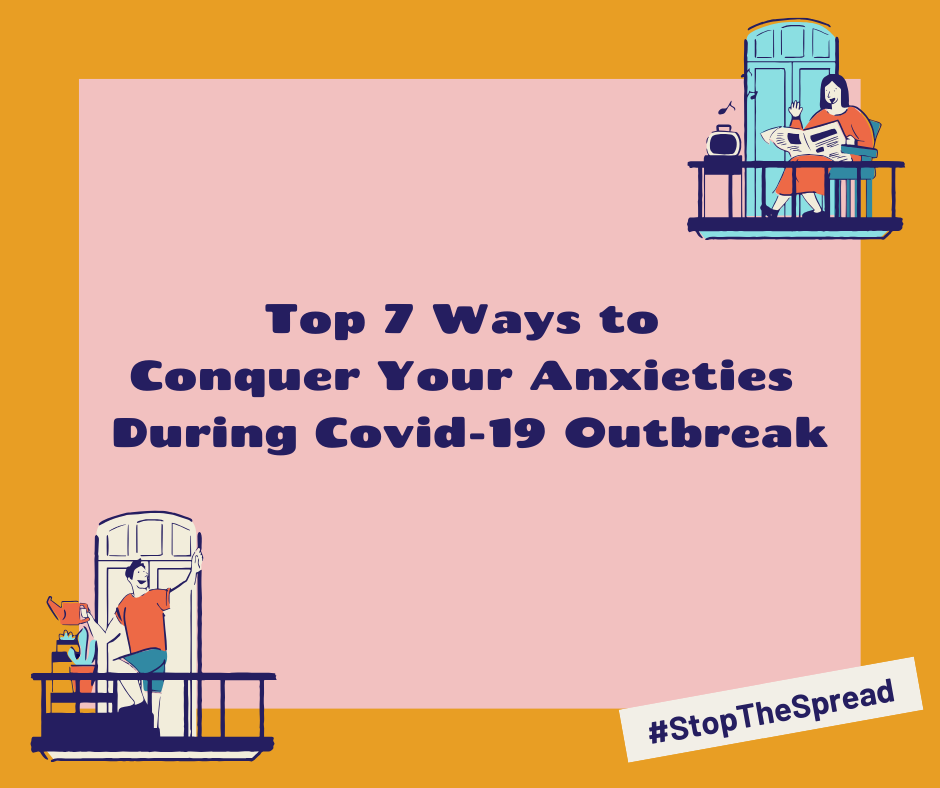 7 Effective Ways to Conquer Your Anxieties During Covid-19 Outbreak